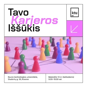 Vienos dienos stovykla moksleiviams „Tavo karjeros iššūkis“. Balandžio 12 d. (šeštadienį), 9.00 val., Kauno technologijos universitete, Studentų g. 50, Kaunas.