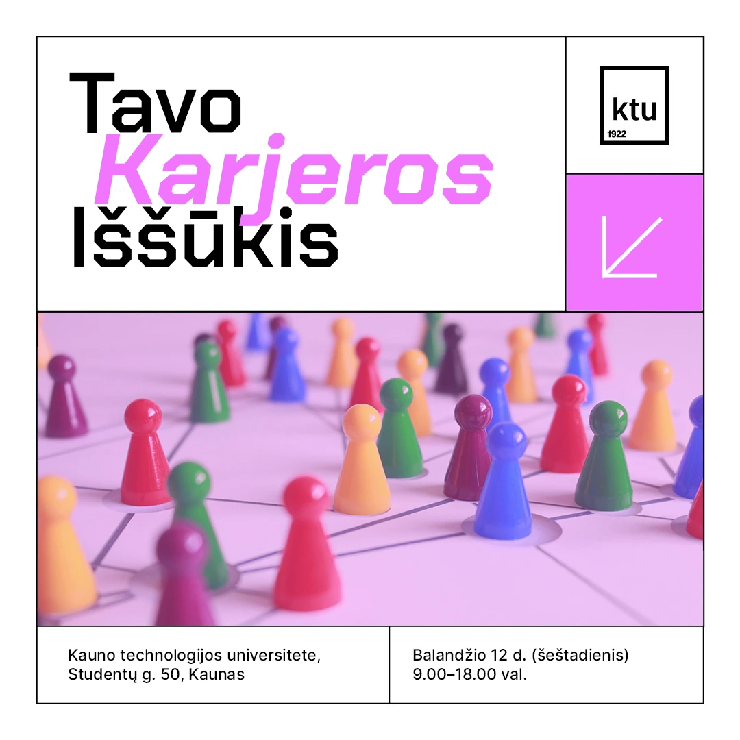 Vienos dienos stovykla moksleiviams „Tavo karjeros iššūkis“. Balandžio 12 d. (šeštadienį), 9.00 val., Kauno technologijos universitete, Studentų g. 50, Kaunas.