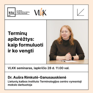 KTU ir VLKK seminaro skelbimas. Kairėje pusėje – tekstas „Terminų apibrėžtys: kaip formuluoti ir ko vengti. VLKK seminaras, lapkričio 28 d. 11.00 val.“ Apačioje – pranešėjos informacija: „Dr. Aušra Rimkutė-Ganusauskienė, Lietuvių kalbos instituto Terminologijos centro vyresnioji mokslo darbuotoja“. Dešinėje – pranešėjos portretas, ji sėdi prie stalo, dėvi tamsų megztinį.